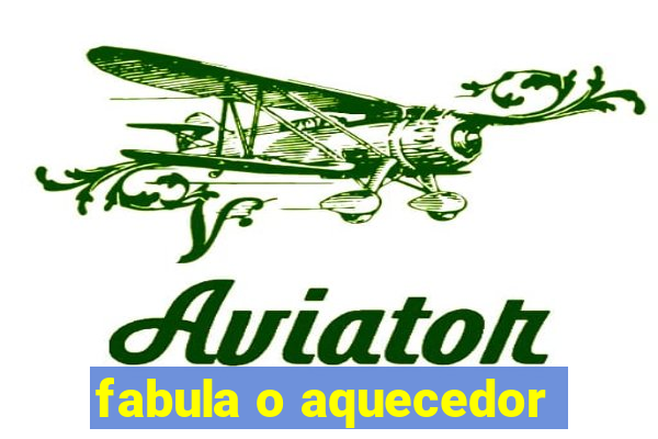 fabula o aquecedor